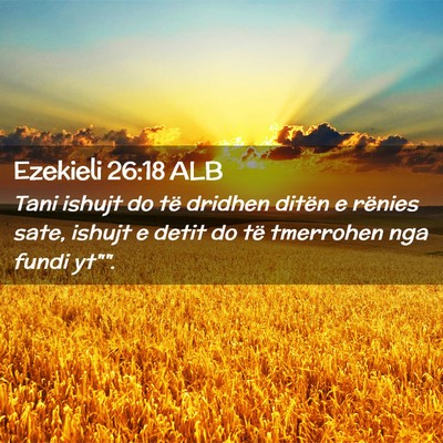 Picture 02 - Ezekieli 26:18 ALB - Tani ishujt do të dridhen ditën e rënies sate, - Bible Verse Picture