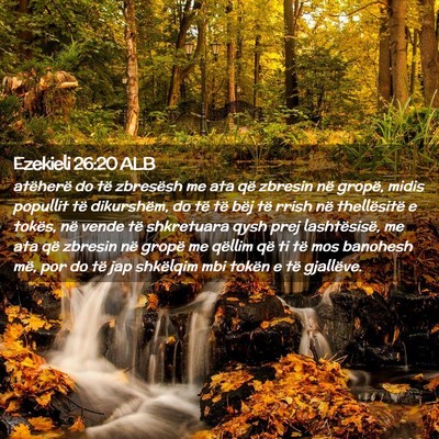 Picture 02 - Ezekieli 26:20 ALB - atëherë do të zbresësh me ata që zbresin në - Bible Verse Picture