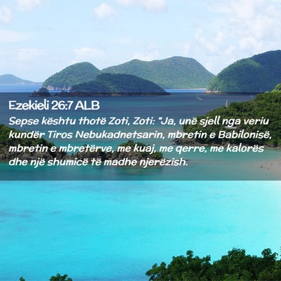 Picture 02 - Ezekieli 26:7 ALB - Sepse kështu thotë Zoti, Zoti: 
