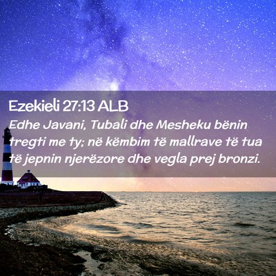 Picture 02 - Ezekieli 27:13 ALB - Edhe Javani, Tubali dhe Mesheku bënin tregti me - Bible Verse Picture