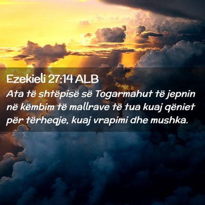 Picture 02 - Ezekieli 27:14 ALB - Ata të shtëpisë së Togarmahut të jepnin në - Bible Verse Picture