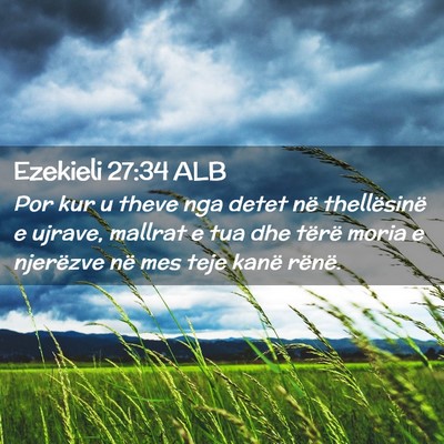 Picture 02 - Ezekieli 27:34 ALB - Por kur u theve nga detet në thellësinë e - Bible Verse Picture