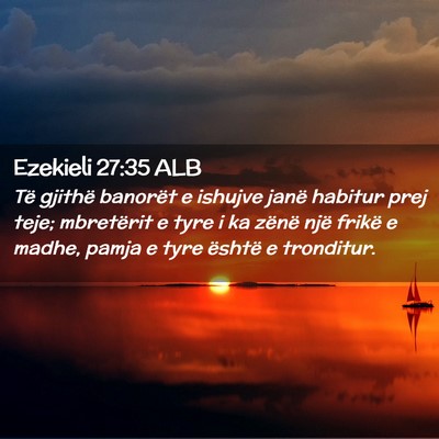 Picture 02 - Ezekieli 27:35 ALB - Të gjithë banorët e ishujve janë habitur prej - Bible Verse Picture