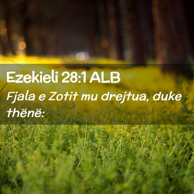 Picture 02 - Ezekieli 28:1 ALB - Fjala e Zotit mu drejtua, duke - Bible Verse Picture