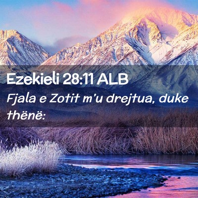 Picture 02 - Ezekieli 28:11 ALB - Fjala e Zotit m’u drejtua, duke - Bible Verse Picture