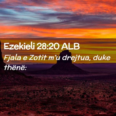 Picture 02 - Ezekieli 28:20 ALB - Fjala e Zotit m’u drejtua, duke - Bible Verse Picture