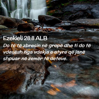 Picture 02 - Ezekieli 28:8 ALB - Do të të zbresin në gropë dhe ti do të - Bible Verse Picture