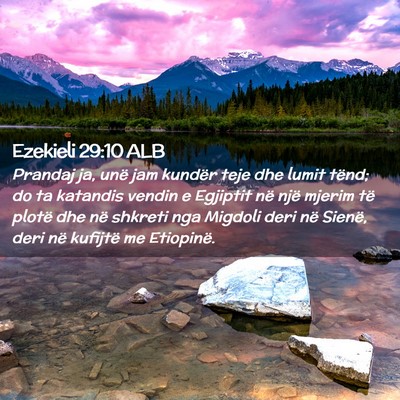 Picture 02 - Ezekieli 29:10 ALB - Prandaj ja, unë jam kundër teje dhe lumit - Bible Verse Picture