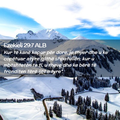 Picture 02 - Ezekieli 29:7 ALB - Kur të kanë kapur për dore, je thyer dhe u ke - Bible Verse Picture