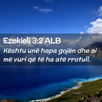 Picture 02 - Ezekieli 3:2 ALB - Kështu unë hapa gojën dhe ai më vuri që të - Bible Verse Picture