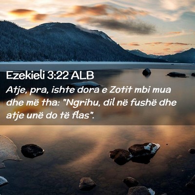 Picture 02 - Ezekieli 3:22 ALB - Atje, pra, ishte dora e Zotit mbi mua dhe më - Bible Verse Picture