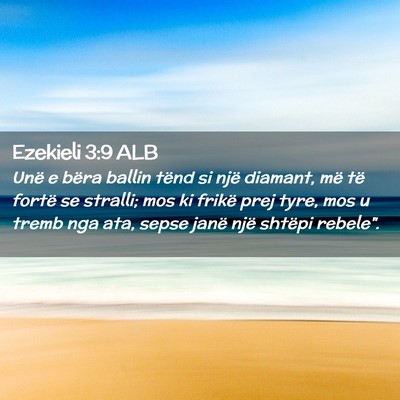 Picture 02 - Ezekieli 3:9 ALB - Unë e bëra ballin tënd si një diamant, më - Bible Verse Picture