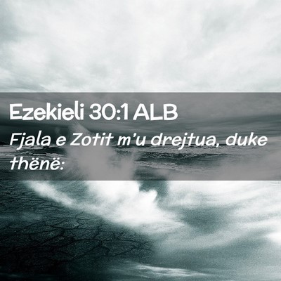 Picture 02 - Ezekieli 30:1 ALB - Fjala e Zotit m’u drejtua, duke - Bible Verse Picture