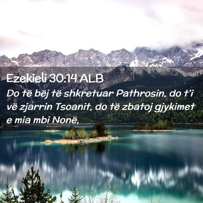 Picture 02 - Ezekieli 30:14 ALB - Do të bëj të shkretuar Pathrosin, do t’i vë - Bible Verse Picture