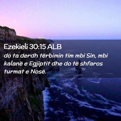 Picture 02 - Ezekieli 30:15 ALB - do ta derdh tërbimin tim mbi Sin, mbi kalanë e - Bible Verse Picture