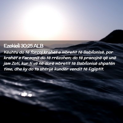 Picture 02 - Ezekieli 30:25 ALB - Kështu do të forcoj krahët e mbretit të - Bible Verse Picture