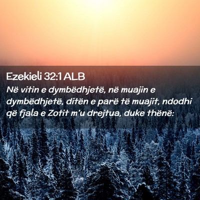 Picture 02 - Ezekieli 32:1 ALB - Në vitin e dymbëdhjetë, në muajin e - Bible Verse Picture