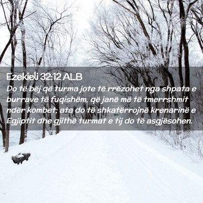 Picture 02 - Ezekieli 32:12 ALB - Do të bëj që turma jote të rrëzohet nga - Bible Verse Picture