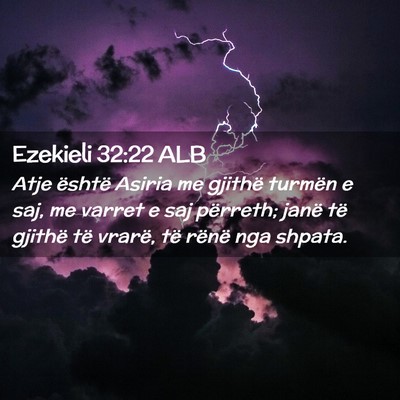 Picture 02 - Ezekieli 32:22 ALB - Atje është Asiria me gjithë turmën e saj, me - Bible Verse Picture