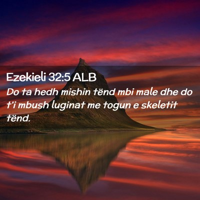 Picture 02 - Ezekieli 32:5 ALB - Do ta hedh mishin tënd mbi male dhe do t’i - Bible Verse Picture