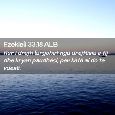 Picture 02 - Ezekieli 33:18 ALB - Kur i drejti largohet nga drejtësia e tij dhe - Bible Verse Picture