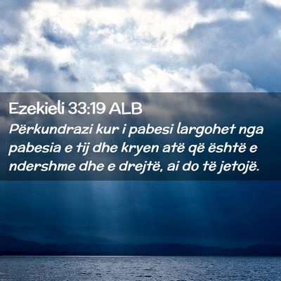 Picture 02 - Ezekieli 33:19 ALB - Përkundrazi kur i pabesi largohet nga pabesia e - Bible Verse Picture