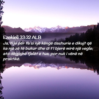 Picture 02 - Ezekieli 33:32 ALB - Ja, ti je për ta si një këngë dashurie e - Bible Verse Picture