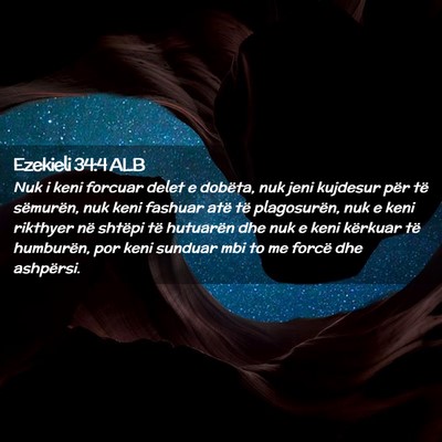 Picture 02 - Ezekieli 34:4 ALB - Nuk i keni forcuar delet e dobëta, nuk jeni - Bible Verse Picture