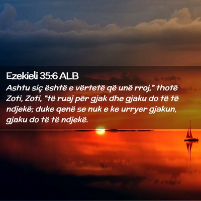 Picture 02 - Ezekieli 35:6 ALB - Ashtu siç është e vërtetë që unë rroj,