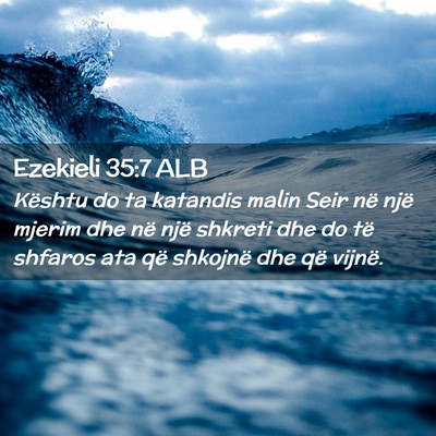 Picture 02 - Ezekieli 35:7 ALB - Kështu do ta katandis malin Seir në një mjerim - Bible Verse Picture