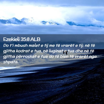 Picture 02 - Ezekieli 35:8 ALB - Do t’i mbush malet e tij me të vrarët e tij; - Bible Verse Picture