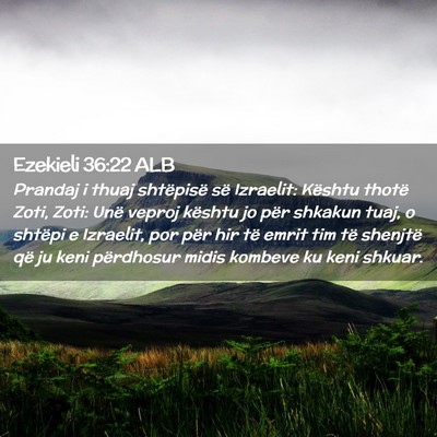 Picture 02 - Ezekieli 36:22 ALB - Prandaj i thuaj shtëpisë së Izraelit: Kështu - Bible Verse Picture