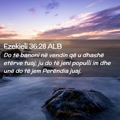 Picture 02 - Ezekieli 36:28 ALB - Do të banoni në vendin që u dhashë etërve - Bible Verse Picture