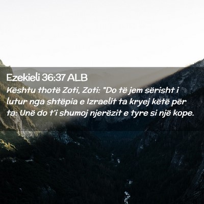 Picture 02 - Ezekieli 36:37 ALB - Kështu thotë Zoti, Zoti: 