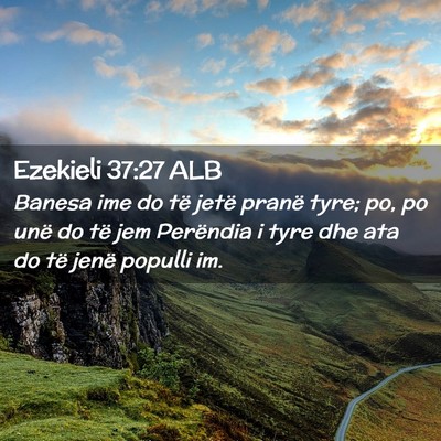 Picture 02 - Ezekieli 37:27 ALB - Banesa ime do të jetë pranë tyre; po, po unë - Bible Verse Picture