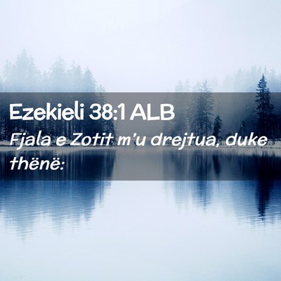Picture 02 - Ezekieli 38:1 ALB - Fjala e Zotit m’u drejtua, duke - Bible Verse Picture