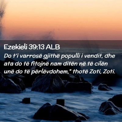 Picture 02 - Ezekieli 39:13 ALB - Do t’i varrosë gjithë populli i vendit, dhe - Bible Verse Picture