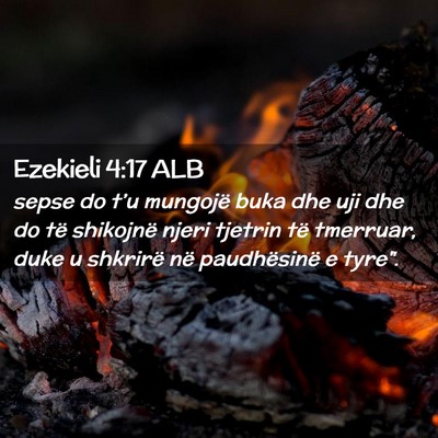 Picture 02 - Ezekieli 4:17 ALB - sepse do t’u mungojë buka dhe uji dhe do të - Bible Verse Picture