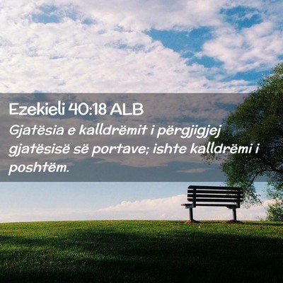 Picture 02 - Ezekieli 40:18 ALB - Gjatësia e kalldrëmit i përgjigjej gjatësisë - Bible Verse Picture