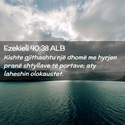 Picture 02 - Ezekieli 40:38 ALB - Kishte gjithashtu një dhomë me hyrjen pranë - Bible Verse Picture