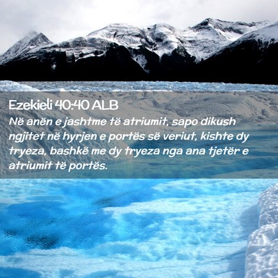 Picture 02 - Ezekieli 40:40 ALB - Në anën e jashtme të atriumit, sapo dikush - Bible Verse Picture