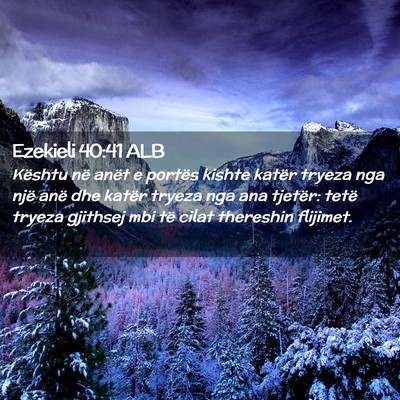 Picture 02 - Ezekieli 40:41 ALB - Kështu në anët e portës kishte katër tryeza - Bible Verse Picture