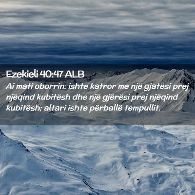 Picture 02 - Ezekieli 40:47 ALB - Ai mati oborrin: ishte katror me një gjatësi - Bible Verse Picture