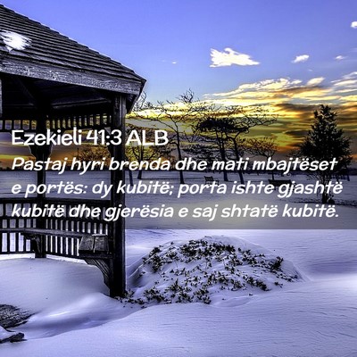 Picture 02 - Ezekieli 41:3 ALB - Pastaj hyri brenda dhe mati mbajtëset e portës: - Bible Verse Picture