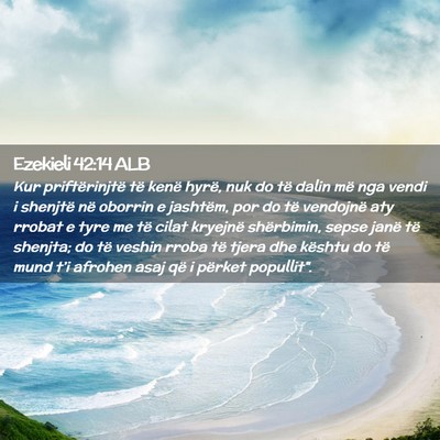 Picture 02 - Ezekieli 42:14 ALB - Kur priftërinjtë të kenë hyrë, nuk do të - Bible Verse Picture