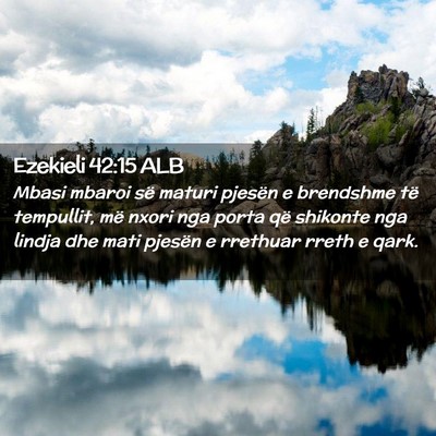 Picture 02 - Ezekieli 42:15 ALB - Mbasi mbaroi së maturi pjesën e brendshme të - Bible Verse Picture