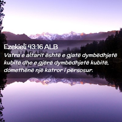 Picture 02 - Ezekieli 43:16 ALB - Vatra e altarit është e gjatë dymbëdhjetë - Bible Verse Picture