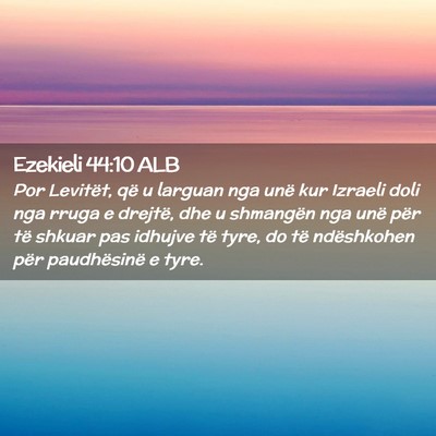 Picture 02 - Ezekieli 44:10 ALB - Por Levitët, që u larguan nga unë kur Izraeli - Bible Verse Picture
