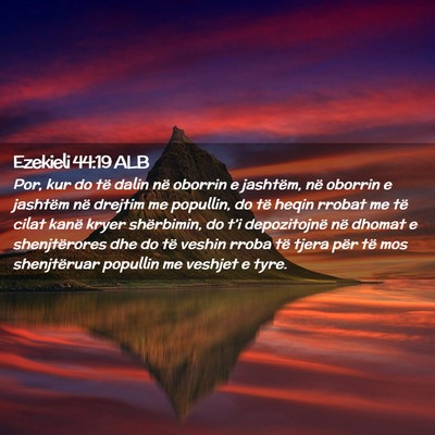 Picture 02 - Ezekieli 44:19 ALB - Por, kur do të dalin në oborrin e jashtëm, në - Bible Verse Picture
