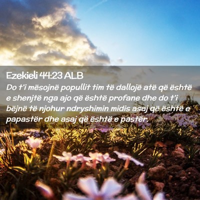 Picture 02 - Ezekieli 44:23 ALB - Do t’i mësojnë popullit tim të dallojë atë - Bible Verse Picture